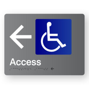 Accessible Access with left Arrow Braille Sign in Grey Acrylic. Grey Sign panel white Blue & White Wheelchair Symbol & White text that reads Access