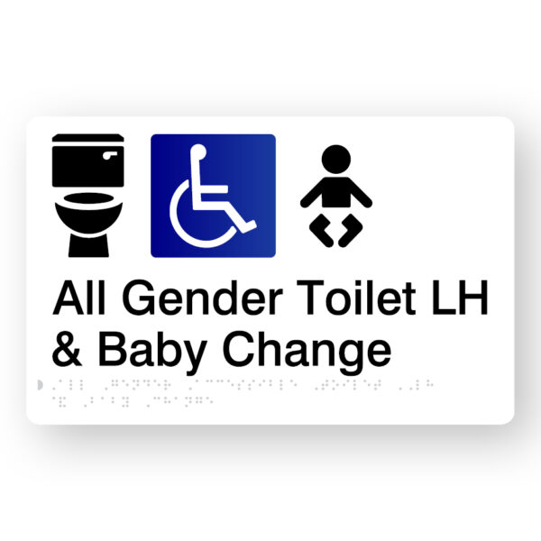 All Gender Accessible Toilet LH & Baby Change Braille Sign in White Acrylic All Gender Accessible Toilet LH & Baby Change Braille Sign in White Acrylic. A White panel with black tactile text and graphics including the following symbols, Toilet, Accessible & baby.