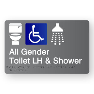 All Gender Accessible Toilet LH & Shower Braille Sign in Grey Acrylic. Grey Sign panel with White Toilet & Shower Symbol, Accessible symbol is Blue & White. White Text reads All Gender Toilet LH & Shower, Braille text is also shown