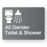 All Gender Toilet & Shower Braille Sign in Grey Acrylic. Grey Sign panel with white Toilet 7 Shower Symbol, text that reads All Gender Toilet & Shower
