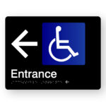 Accessible Entrance with left arrow Braille sign in Black Acrylic. Black Sign panel with white pointing arrow, Blue & White Accessible Symbol. Text reads Entrance