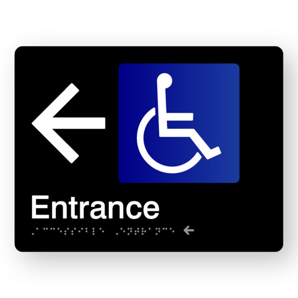 Accessible Entrance with left arrow Braille sign in Black Acrylic. Black Sign panel with white pointing arrow, Blue & White Accessible Symbol. Text reads Entrance