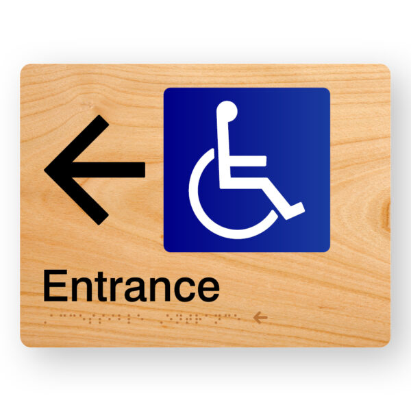 Accessible Entrance with left Arrow Braille sign Accessible Entrance with left Arrow Braille sign in Woodgrain Acrylic. Woodgrain sign panel with Black Left pointing Arrow, Blue & White Accessible Symbol & Text that reads Entrance