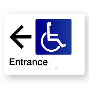 Accessible Entrance with left Arrow Braille sign in White Acrylic. White Sign Panle with Black left pointing Arrow, Blue & White Accessible Symbol. Text reads Entrance