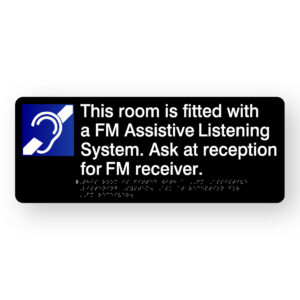 This room is fitted with a FM Assistive Listening System Braille Sign in Black Acrylic