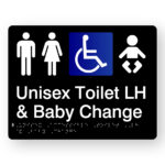 Unisex Accessible Toilet LH & Baby Change Braille Sign in Black Acrylic. Black Sign with white Male, Female, Accessible & baby Symbols, text reads Unisex Accessible Toilet LH & Baby Change