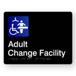 Adult Change Facility Braille sign in Black Acrylic. black Sign panel with Blue & White Changing places Symbol, White Text that reads Adult Change Facility