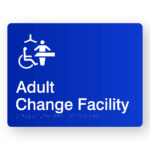 Adult Change Facility Braille sign in Blue Acrylic. Blue Sign panel with white Chaging Places Symbol, White text reads Adult Change Facility