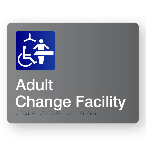 Adult Change Facility Braille sign Adult Change Facility Braille sign in Grey Acrylic. Grey Sign panel with Blue & White Changing places Symbol & White text that reads Adult Change Facility