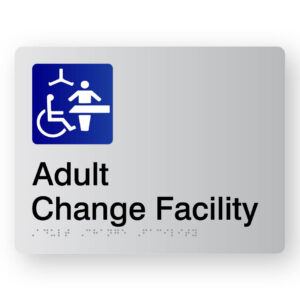 Adult Change Facility Braille sign in Silver acrylic. Silver Sign panel with Blue & White Changing Places symbol & Black Text that reads Adult Change Facility