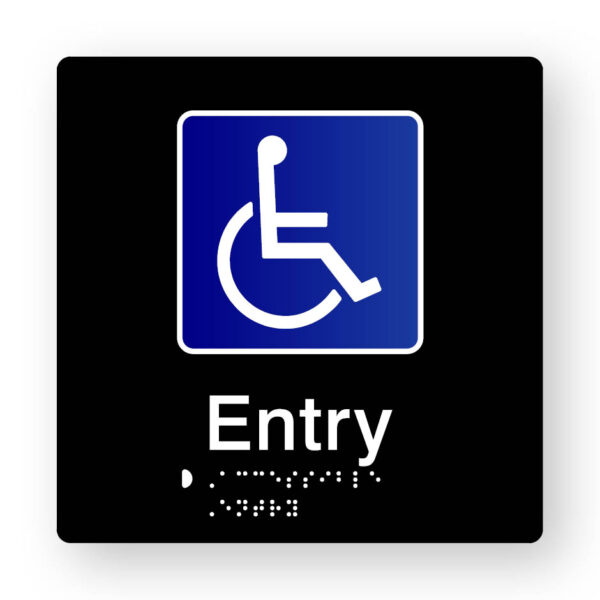 Accessible Entry Braille Sign in Black Tactile Printed Acrylic. Black Sign panel with White & Blue Accessible Symbol & white text that reads Entry. White Braille Text is Shown