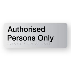 Authorised Persons Only Braille Sign in Silver Acrylic