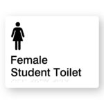 Female Student Toilet Braille Sign in White Acrylic. White Sign panel with Black Female Symbol. Black Text reads Female Student Toilet. Braille text is shown