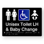 Unisex Accessible Toilet LH & Baby Change Braille Sign in Tactile Printed Black Acrylic., Black Sign panel with White Male, Female & baby Symbol, Blue & White Accessible Symbol. White text reads Unisex Toilet LH & baby Change. White braille text is shown