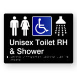 Unisex Accessible Toilet RH & Shower Braille Sign in Tactile printed Black Acrylic. Black Sign panel with White Male, Female & Shower Symbol, Blue & White Accessible Symbol. White text reads Unisex Toilet Rh & Shower. White Braille text is shown