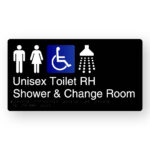 Unisex Accessible Toilet RH Shower & Change Room Braille Sign in Black Aluminium. Black Sign panel with White Male, female & Shower Symbols, Accessible Symbol is Blue & White. White Text reads Unisex Toilet RH Shower & Change Room. Braille Text is shown