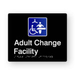Adult Change Facility Braille Sign in Tactile Printed Black Acrylic. Black Sign panel with Blue & White Changing Places Symbol. White text reads Adult change facility. White Braille text is shown