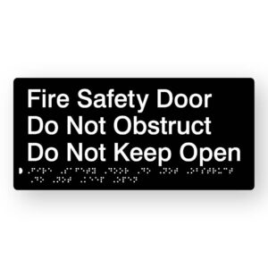 Fire Safety Door Do Not Obstruct Do Not Keep Open Braille Sign in Black tactile Printed Acrylic. Black Sign panel with White text & braille