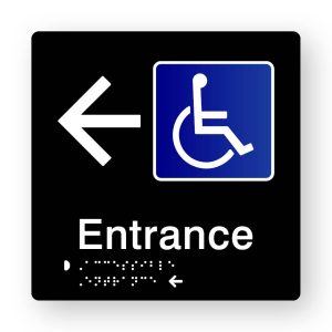 Accessible Entrance Braille Sign with Left Arrow in Tactile Printed Black acrylic. Black Sign Panel with White Arrow & Blue & White Accessible Symbol. Whit Text reads Entrance. Braille text is Shown