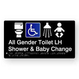 All Gender Accessible Toilet LH, Shower & Baby Change Braille Sign in Tactile Printed Black Acrylic. Black Sign panel with Blue & White Accessible Symbol, White Toile, Shower & baby Symbol. White text reads All Gender Toilet LH Shower & Baby Change. White Braille Text is shown