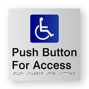 Push Button for Access Braille Sign in Tactile printed Silver Acrylic. Silver Sign Panel with Blue & White Accessible Symbol. Black Text reads Push Button for Access. Black Braille is Shown