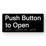 Push Button to Open Braille Sign in Tactile printed Black Acrylic. Black Sign Panel with White Text that reads Push Button to Open. White Braille text is shown
