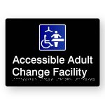 Accessible Adult Change Facility Braille Sign in Tactile Printed Black Acrylic. Black Sign panel with Blue * White changing places Symbol. White Text reads Accessible Adult Change Facility. White Braille Text is shown
