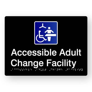 Accessible Adult Change Facility Braille Sign in Tactile Printed Black Acrylic. Black Sign panel with Blue * White changing places Symbol. White Text reads Accessible Adult Change Facility. White Braille Text is shown
