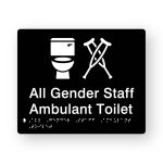 All Gender Staff Ambulant Toilet Braille Sign in Black Acrylic. Black Sign panel with White Toilet & Crutches Symbol. White text reads All Gender Staff Ambulant Toilet. White Braille text is shown
