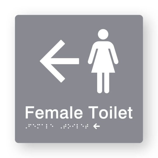 Female Toilet Braille Sign with Left Arrow in Tactile printed Grey Acrylic Female Toilet Braille Sign with Left Arrow in Tactile printed Grey Acrylic. Grey Sign panel with White Female Symbol & Left Arrow. White text reads Female Toilet. White Braille is shown