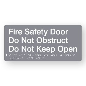 Fire Safety Door Do Not Obstruct Do Not Keep Open Braille Sign in Grey tactile Printed Acrylic. Grey Sign panel with White text & braille