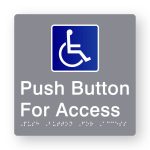 Push Button for Access Braille Sign in Grey Tactile printed Acrylic. Grey Sign panel with white & Blue Accessible Symbol. White Text reads Push Button for Access. White Braille Text is shown