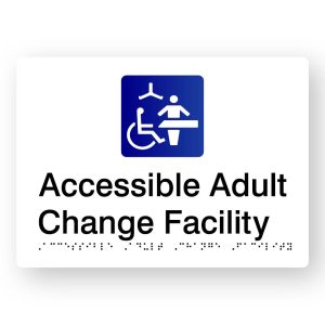 Accessible Adult Change Facility Braille Sign in Tactile printed White Acrylic. White Sign panel with Blue & White Changing Places Symbol. Black Text reads Accessible Adult Change Facility. Black Braille Text is shown